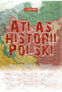 Atlas Historii Polski. Mapy kalendaria, statystyki.