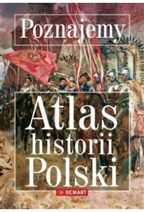 POZNAJEMY ATLAS HISTORII POLSKI 